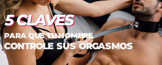 5 Claves para que tu hombre controle sus orgasmos | SexSymbol