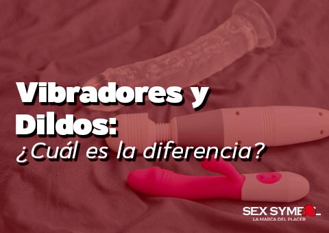 Vibradores y Dildos: ¿Cuál es la diferencia? | SexSymbol